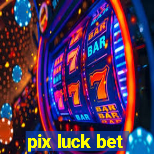 pix luck bet